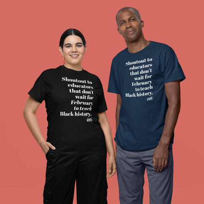 a man and a woman standing next to each other wearing t shirts that read shoutout to educators that dont wait for February to teach black history