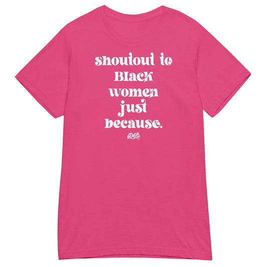 Shoutout To Black Women Just Because Women’s Softstyle T-shirt in hot pink with bold white text celebrating Black women. Stylish and empowering graphic tee.