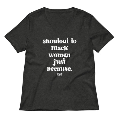 Dark heather gray Shoutout To Black Women Just Because V-neck T-shirt with empowering message, perfect for everyday women's fashion.