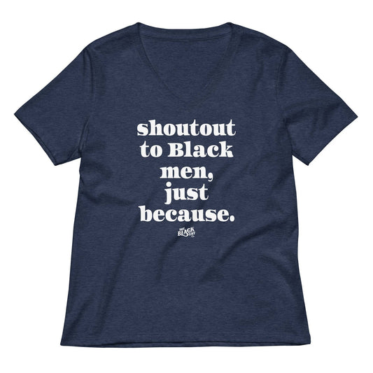 Navy blue Shoutout To Black Men Just Because Womens V-neck T-shirt with bold white text, celebrating Black men. Soft cotton tee in relaxed fit.