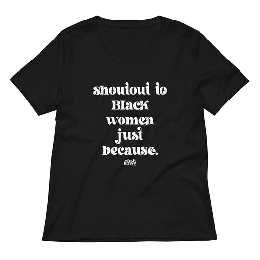 Black Shoutout To Black Women Just Because V-neck T-shirt with bold white text, empowering women's fashion in casual streetwear style.