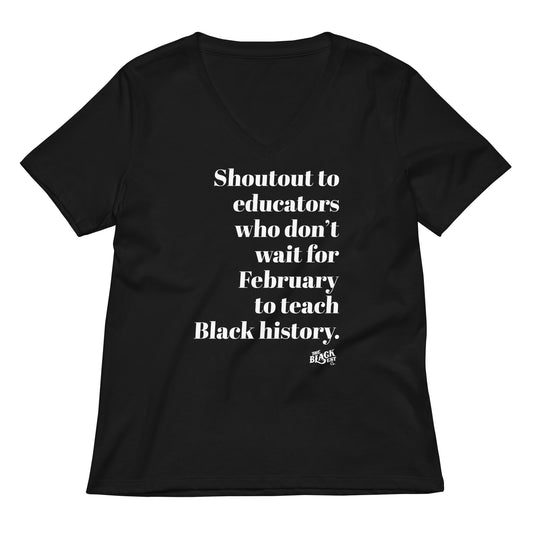 Black Shoutout To Educators Teaching Black History Womens V-neck T-shirt with bold white text supporting year-round Black history education.